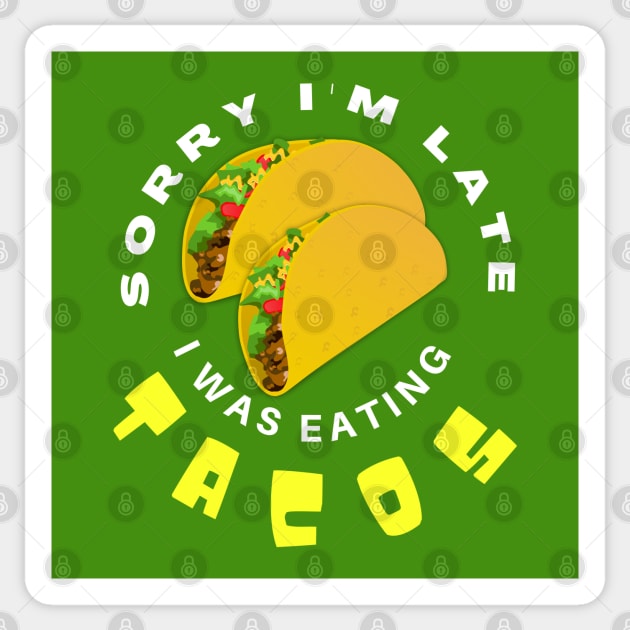 Sorry Im Late I Was Eating Tacos Sticker by Paradise Stitch